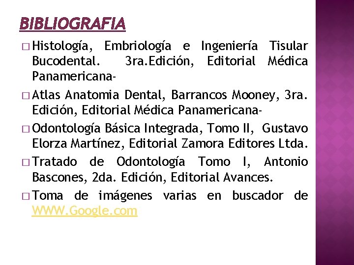 BIBLIOGRAFIA � Histología, Embriología e Ingeniería Tisular Bucodental. 3 ra. Edición, Editorial Médica Panamericana�