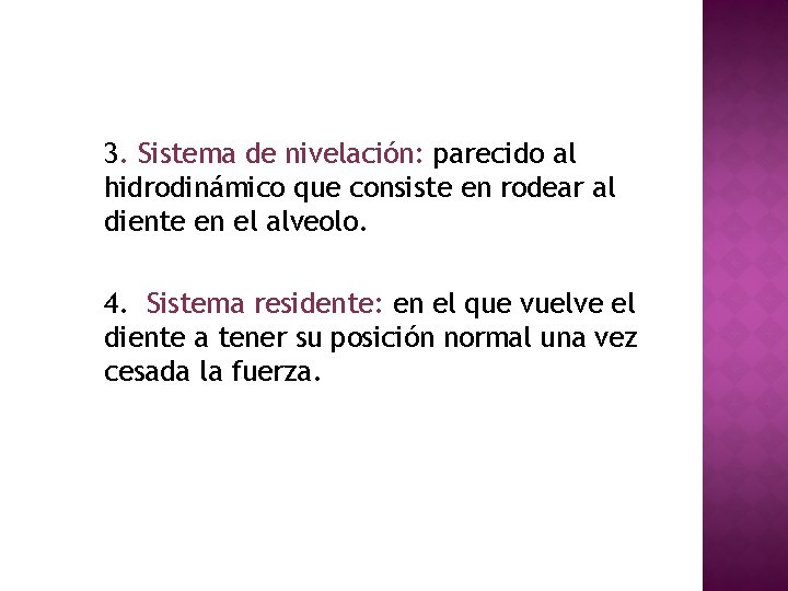 3. Sistema de nivelación: parecido al hidrodinámico que consiste en rodear al diente en