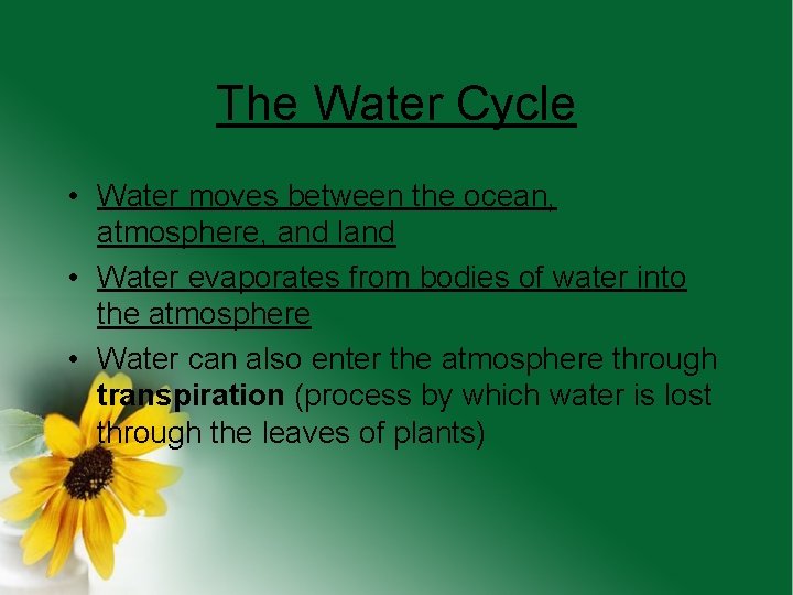 The Water Cycle • Water moves between the ocean, atmosphere, and land • Water