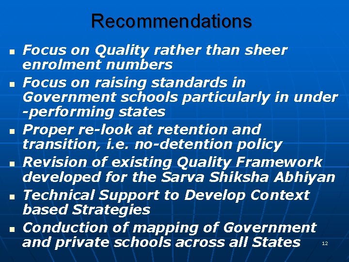 Recommendations n n n Focus on Quality rather than sheer enrolment numbers Focus on