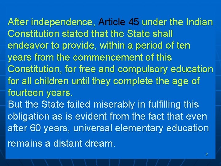 After independence, Article 45 under the Indian Constitution stated that the State shall endeavor