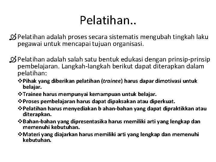 Pelatihan. . Pelatihan adalah proses secara sistematis mengubah tingkah laku pegawai untuk mencapai tujuan