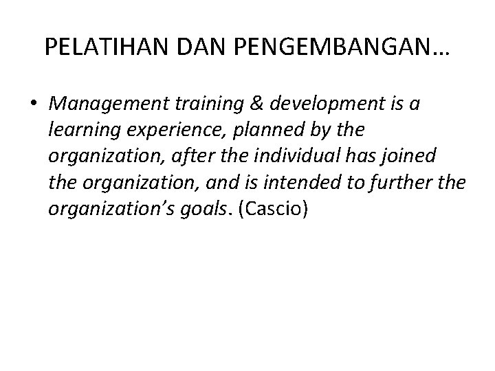 PELATIHAN DAN PENGEMBANGAN… • Management training & development is a learning experience, planned by