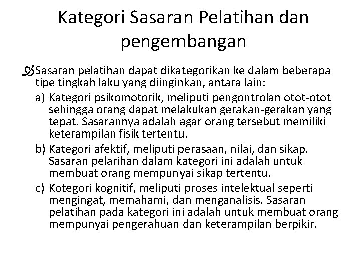 Kategori Sasaran Pelatihan dan pengembangan Sasaran pelatihan dapat dikategorikan ke dalam beberapa tipe tingkah