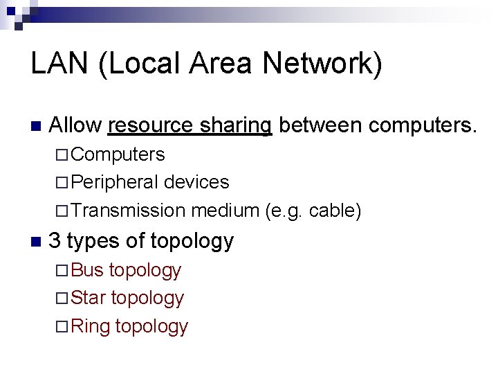 LAN (Local Area Network) n Allow resource sharing between computers. ¨ Computers ¨ Peripheral