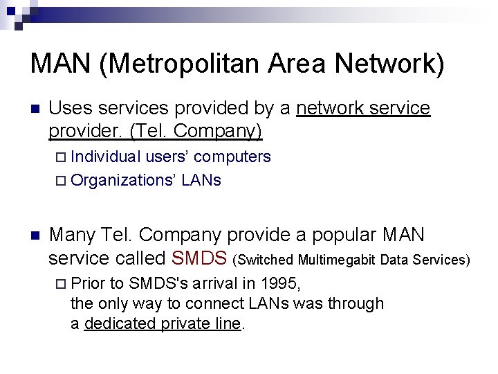 MAN (Metropolitan Area Network) n Uses services provided by a network service provider. (Tel.