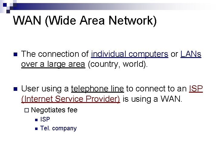 WAN (Wide Area Network) n The connection of individual computers or LANs over a