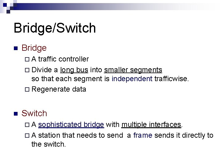 Bridge/Switch n Bridge ¨A traffic controller ¨ Divide a long bus into smaller segments