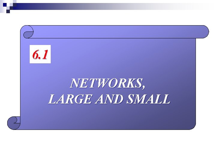 6. 1 NETWORKS, LARGE AND SMALL 