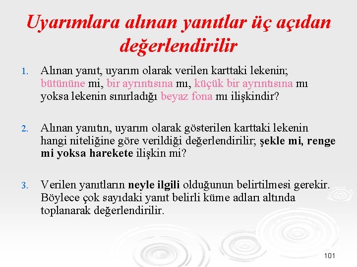 Uyarımlara alınan yanıtlar üç açıdan değerlendirilir 1. Alınan yanıt, uyarım olarak verilen karttaki lekenin;
