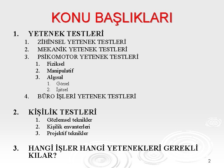 KONU BAŞLIKLARI 1. YETENEK TESTLERİ 1. 2. 3. ZİHİNSEL YETENEK TESTLERİ MEKANİK YETENEK TESTLERİ
