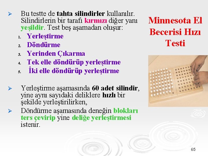 Ø Ø Ø Bu testte de tahta silindirler kullanılır. Silindirlerin bir tarafı kırmızı diğer