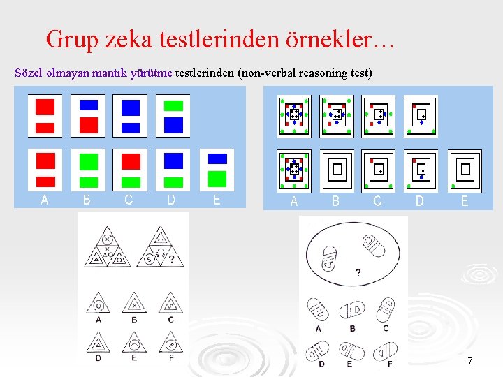 Grup zeka testlerinden örnekler… Sözel olmayan mantık yürütme testlerinden (non-verbal reasoning test) 7 