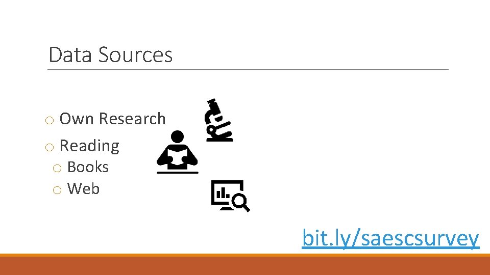 Data Sources o Own Research o Reading o Books o Web bit. ly/saescsurvey 