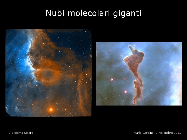 Nubi molecolari giganti Il Sistema Solare Mario Carpino, 9 novembre 2011 