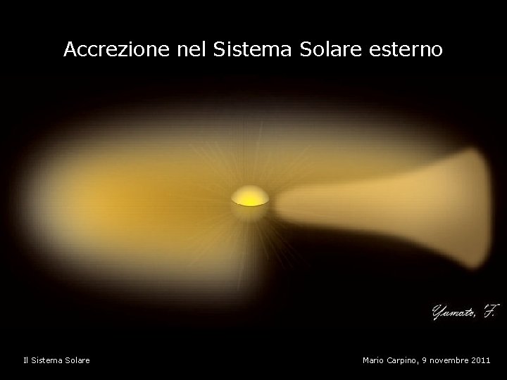 Accrezione nel Sistema Solare esterno Più lenta che nel Sistema Solare interno, per diversi