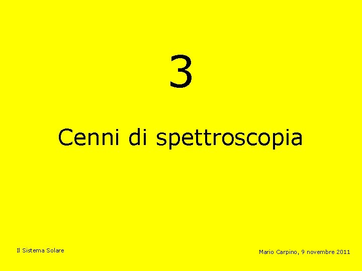 3 Cenni di spettroscopia Il Sistema Solare Mario Carpino, 9 novembre 2011 