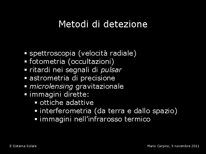 Metodi di detezione § § § spettroscopia (velocità radiale) fotometria (occultazioni) ritardi nei segnali