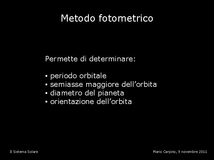 Metodo fotometrico Permette di determinare: • • Il Sistema Solare periodo orbitale semiasse maggiore