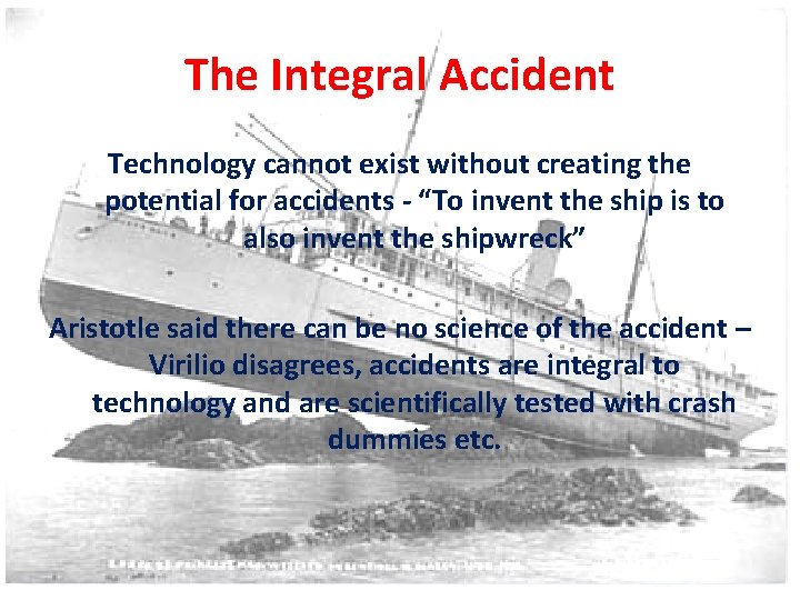The Integral Accident Technology cannot exist without creating the potential for accidents - “To