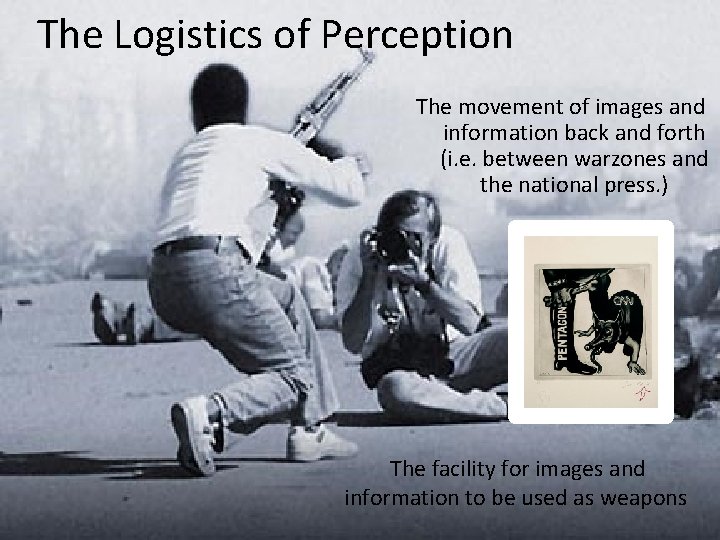 The Logistics of Perception The movement of images and information back and forth (i.
