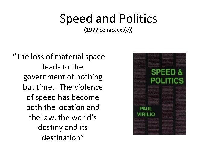 Speed and Politics (1977 Semiotext(e)) “The loss of material space leads to the government