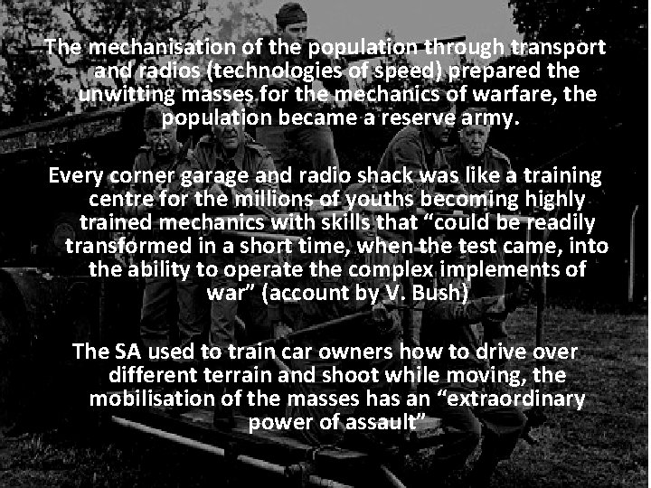 The mechanisation of the population through transport and radios (technologies of speed) prepared the