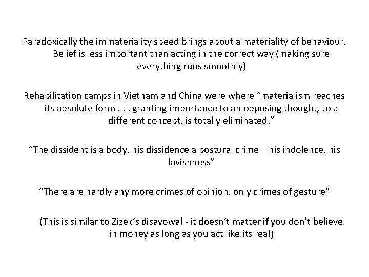 Paradoxically the immateriality speed brings about a materiality of behaviour. Belief is less important