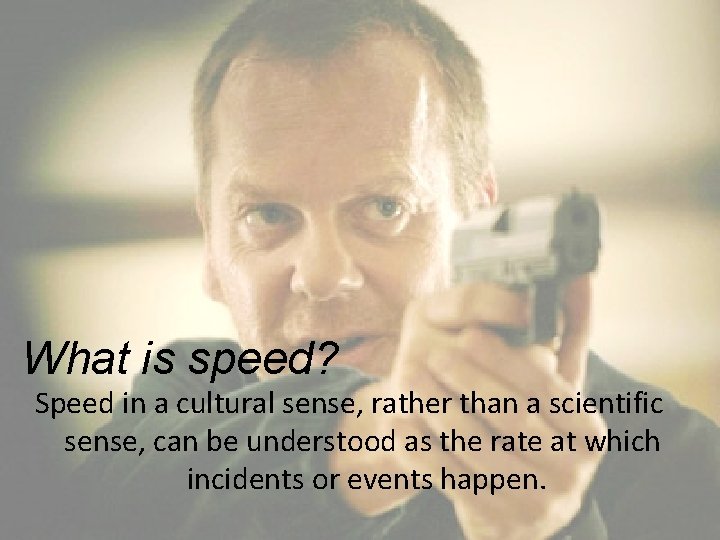 What is speed? Speed in a cultural sense, rather than a scientific sense, can