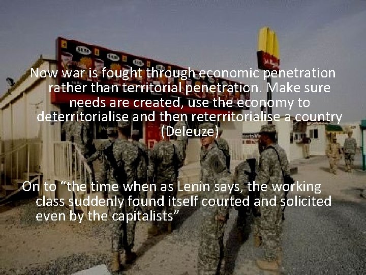 Now war is fought through economic penetration rather than territorial penetration. Make sure needs