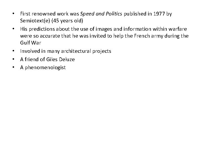  • First renowned work was Speed and Politics published in 1977 by Semiotext(e)