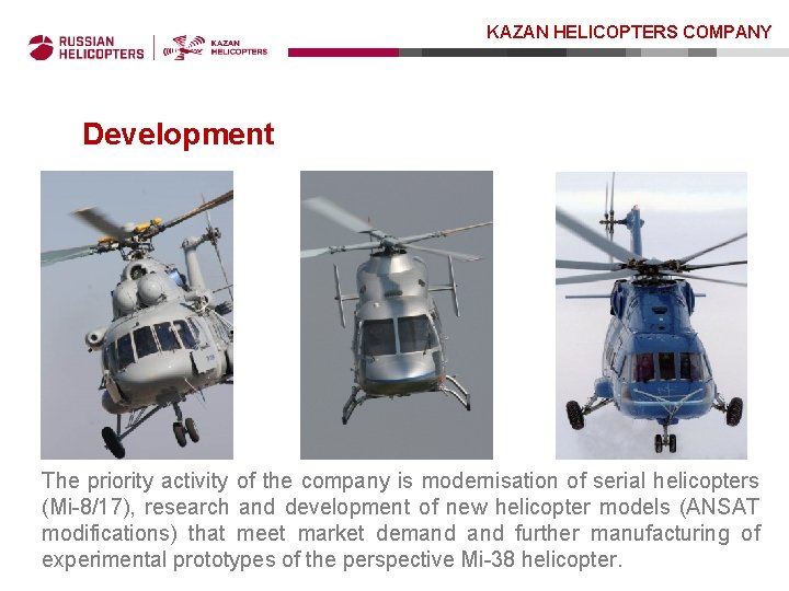 KAZAN HELICOPTERS COMPANY Development The priority activity of the company is modernisation of serial