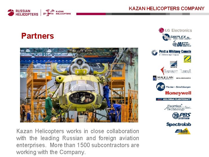 KAZAN HELICOPTERS COMPANY Partners Kazan Helicopters works in close collaboration with the leading Russian