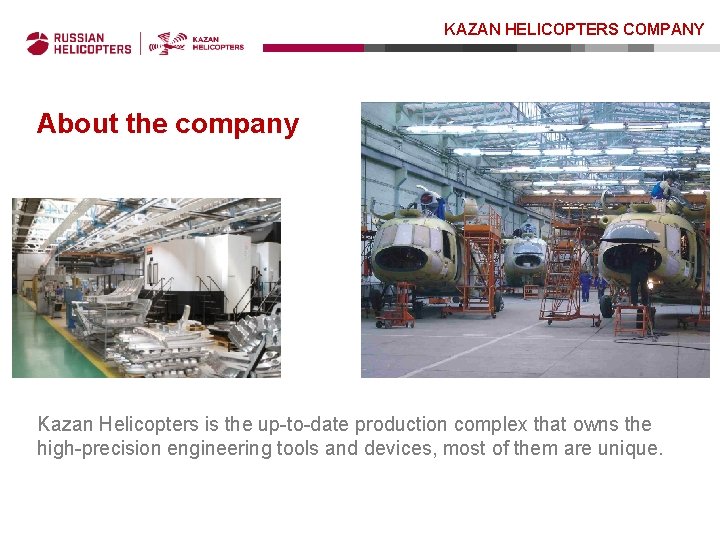 KAZAN HELICOPTERS COMPANY About the company Kazan Helicopters is the up-to-date production complex that