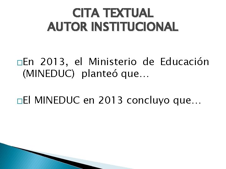 CITA TEXTUAL AUTOR INSTITUCIONAL �En 2013, el Ministerio de Educación (MINEDUC) planteó que… �El