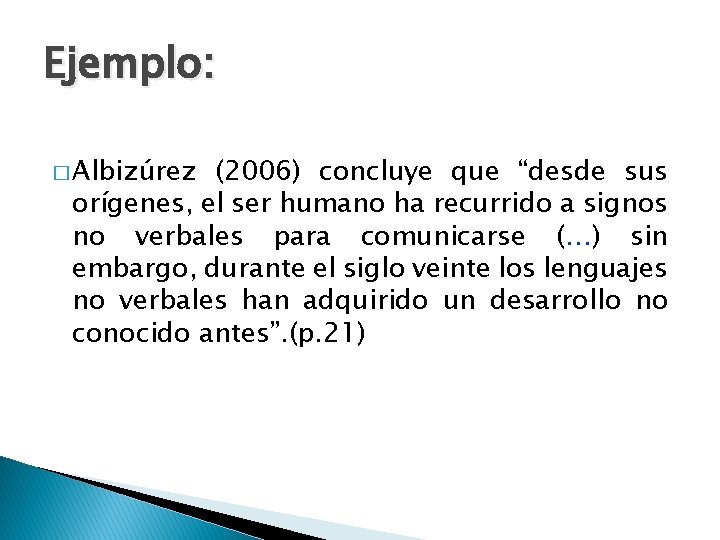 Ejemplo: � Albizúrez (2006) concluye que “desde sus orígenes, el ser humano ha recurrido