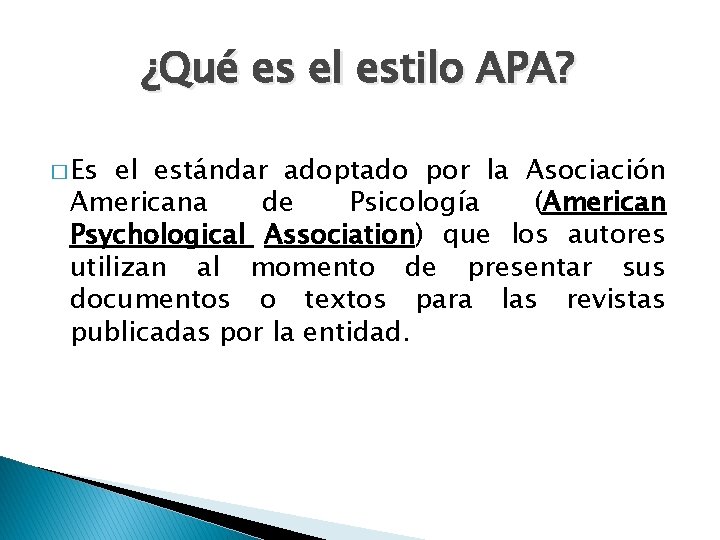 ¿Qué es el estilo APA? � Es el estándar adoptado por la Asociación Americana