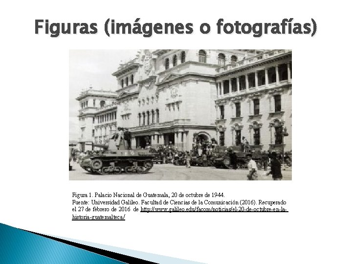 Figuras (imágenes o fotografías) Figura 1. Palacio Nacional de Guatemala, 20 de octubre de