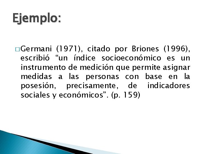 Ejemplo: � Germani (1971), citado por Briones (1996), escribió “un índice socioeconómico es un