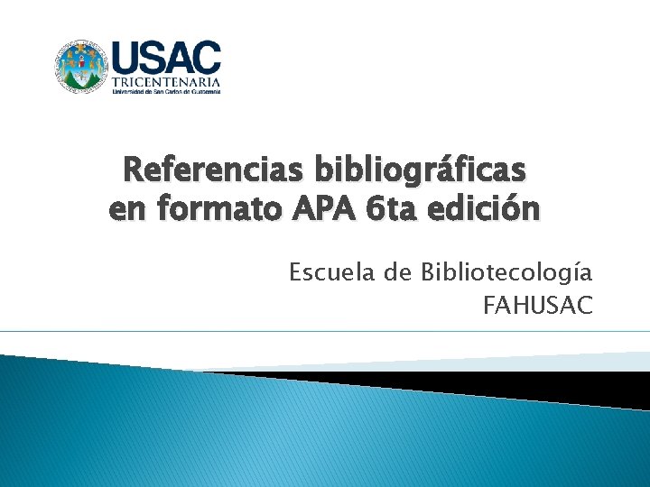 Referencias bibliográficas en formato APA 6 ta edición Escuela de Bibliotecología FAHUSAC 