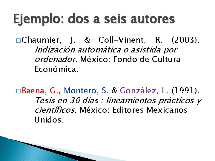 Ejemplo: dos a seis autores � Chaumier, J. & Coll-Vinent, R. (2003). Indización automática