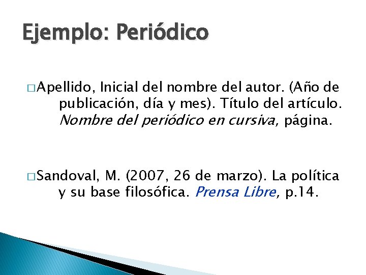 Ejemplo: Periódico � Apellido, Inicial del nombre del autor. (Año de publicación, día y