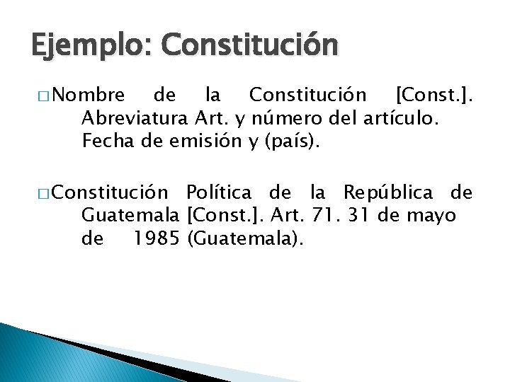 Ejemplo: Constitución � Nombre de la Constitución [Const. ]. Abreviatura Art. y número del