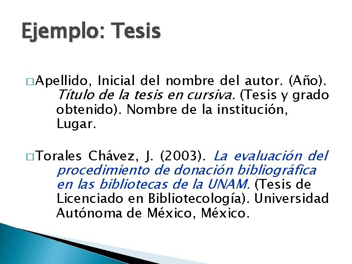 Ejemplo: Tesis � Apellido, Inicial del nombre del autor. (Año). Título de la tesis