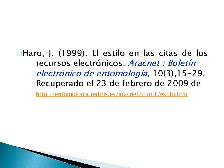 � Haro, J. (1999). El estilo en las citas de los recursos electrónicos. Aracnet