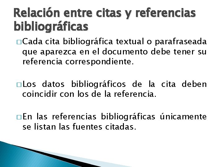 Relación entre citas y referencias bibliográficas � Cada cita bibliográfica textual o parafraseada que