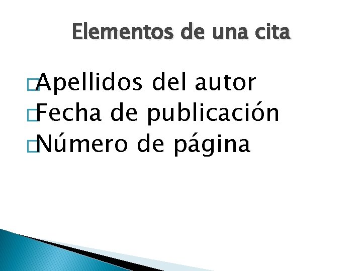 Elementos de una cita �Apellidos del autor �Fecha de publicación �Número de página 