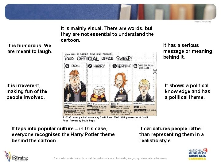 It is humorous. We are meant to laugh. It is mainly visual. There are