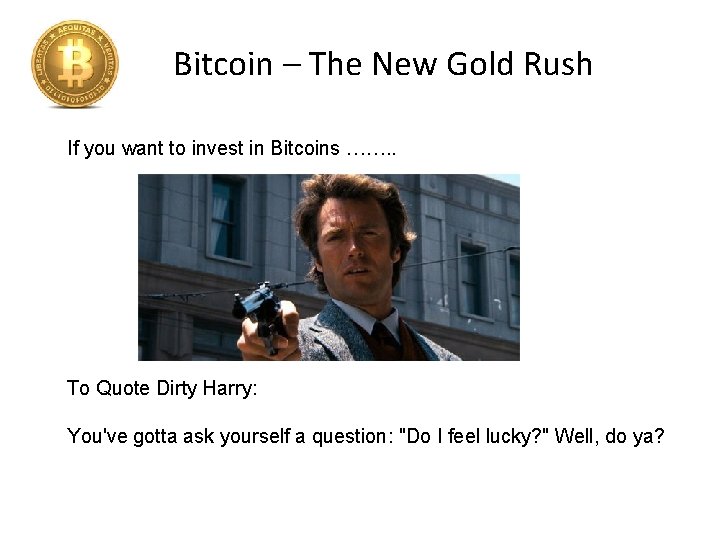 Bitcoin – The New Gold Rush If you want to invest in Bitcoins …….