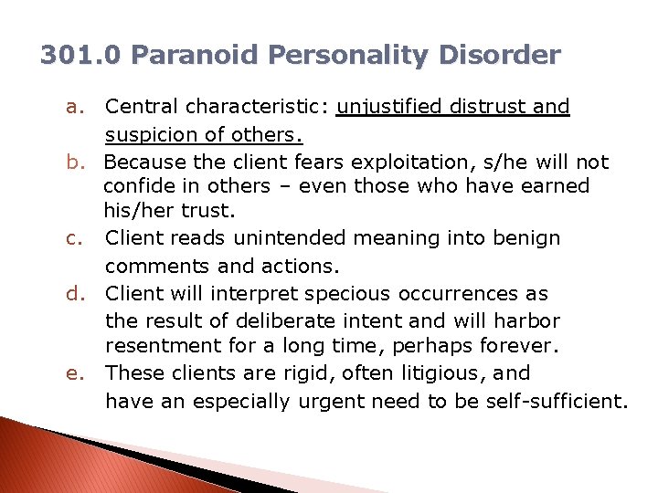 301. 0 Paranoid Personality Disorder a. b. c. d. e. Central characteristic: unjustified distrust